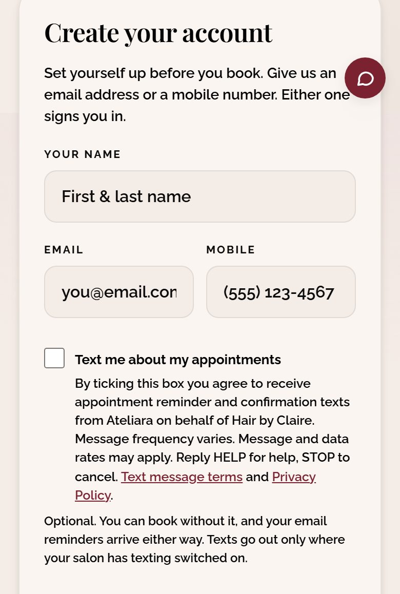 The account form on a salon's booking page: name, email and mobile fields, then an unticked checkbox labeled Text me about my appointments, with the line: By ticking this box you agree to receive appointment reminder and confirmation texts from Ateliara on behalf of Hair by Claire. Message frequency varies. Message and data rates may apply. Reply HELP for help, STOP to cancel. Text message terms and Privacy Policy. Under it: Optional. You can book without it, and your email reminders arrive either way. Texts go out only where your salon has texting switched on.